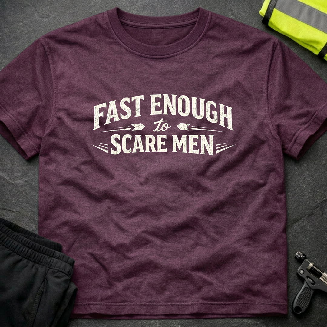 Fast enough to scare men T-Shirt