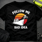 Follow me bad ides T-Shirt