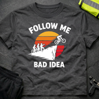 Follow me bad ides T-Shirt