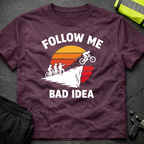 Follow me bad ides T-Shirt