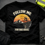 Follow me for bad ideas T-Shirt