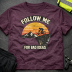 Follow me for bad ideas T-Shirt
