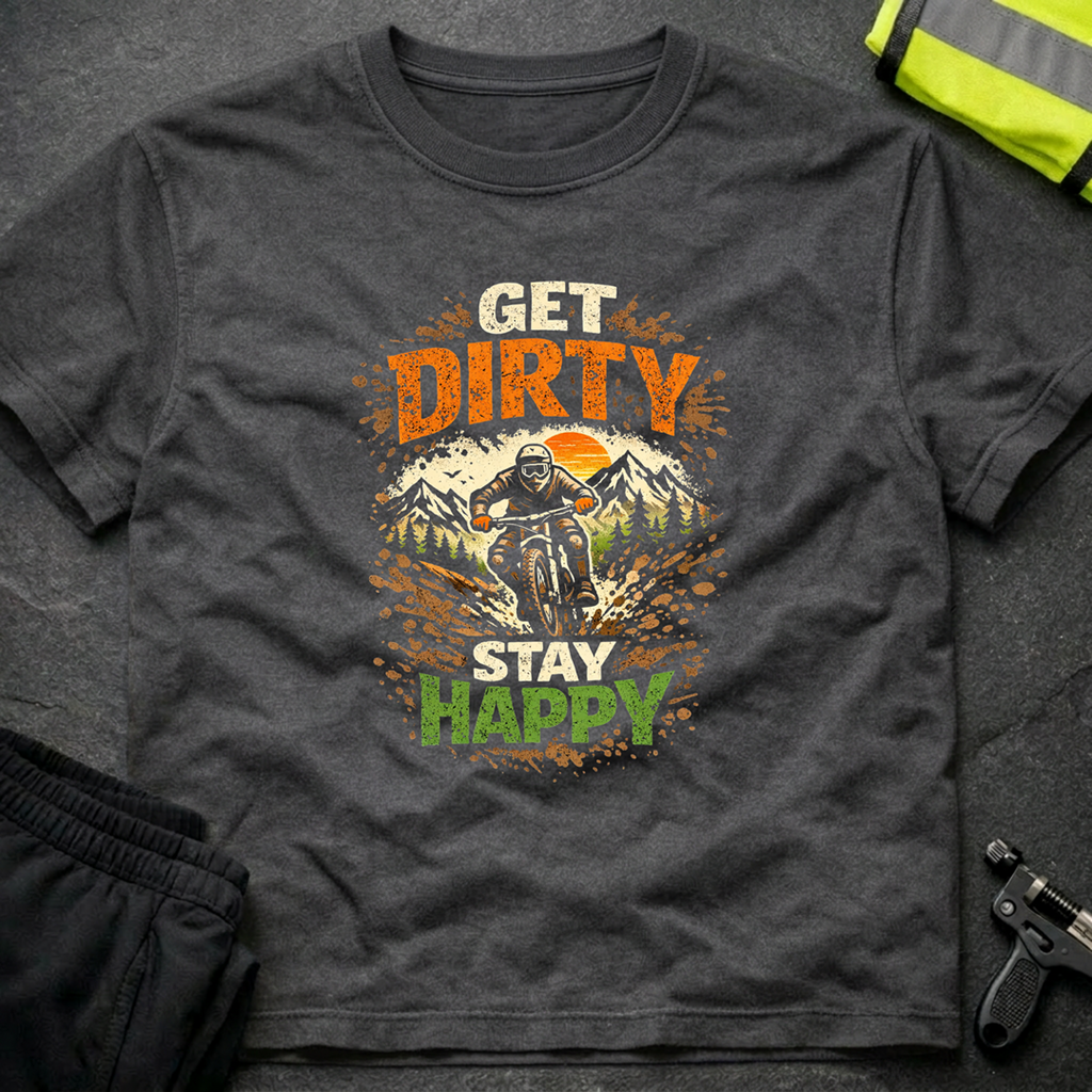 Get dirty Stay happy T-Shirt