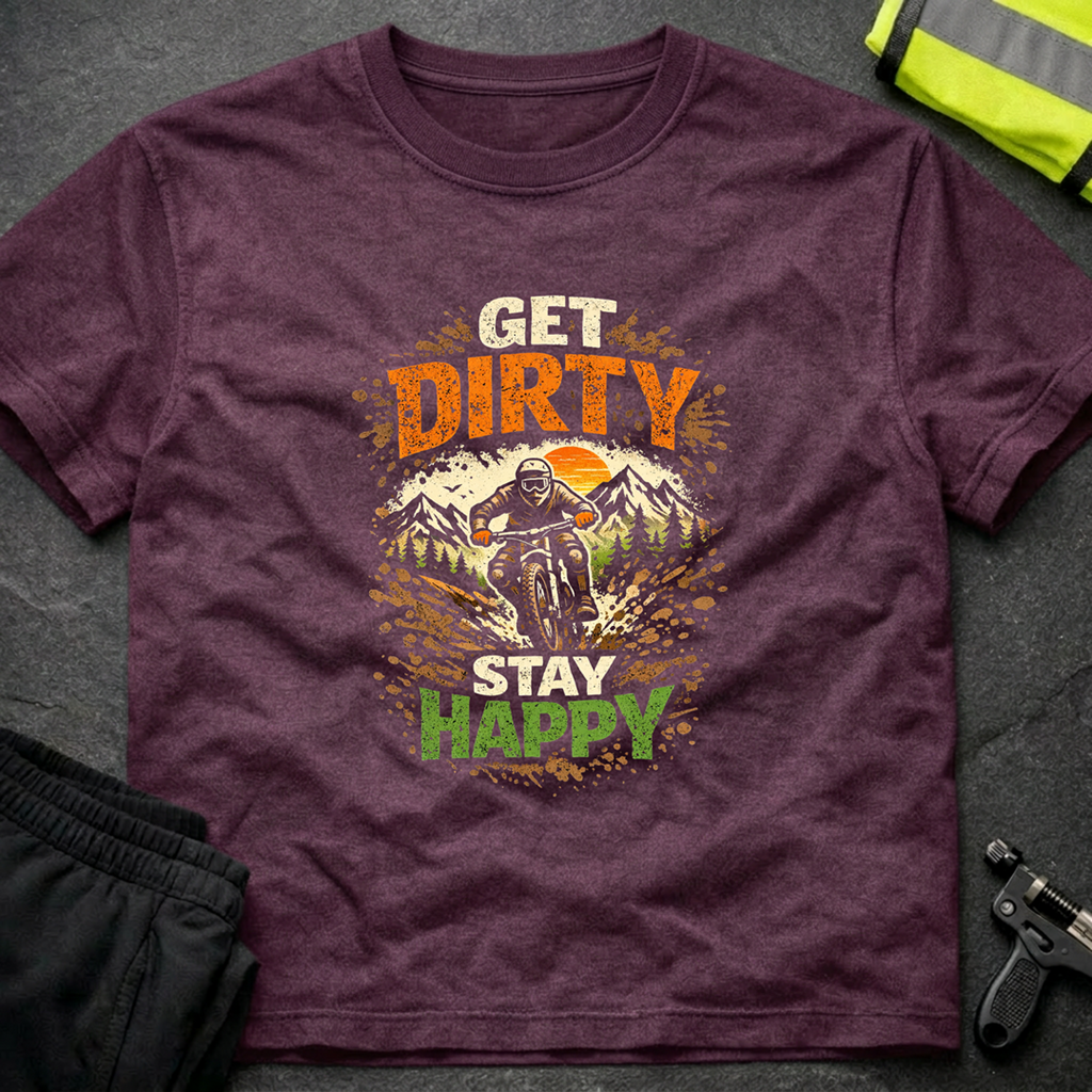 Get dirty Stay happy T-Shirt