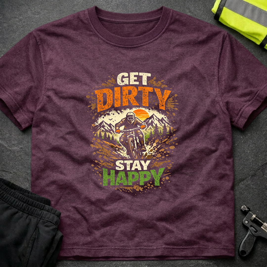 Get dirty Stay happy T-Shirt