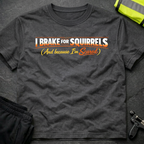 I brake for squirrels T-Shirt