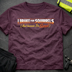 I brake for squirrels T-Shirt