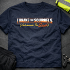 I brake for squirrels T-Shirt