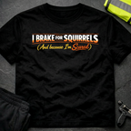 I brake for squirrels T-Shirt