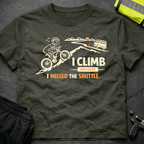 I climb because I missed the shuttle T-Shirt