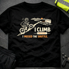 I climb because I missed the shuttle T-Shirt