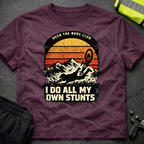 I do all my own stunts T-Shirt