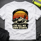 I do all my own stunts T-Shirt
