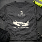 I don't believe in brakes T-Shirt