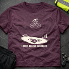 I don't believe in brakes T-Shirt