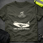 I don't believe in brakes T-Shirt