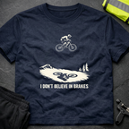 I don't believe in brakes T-Shirt