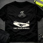 I don't believe in brakes T-Shirt