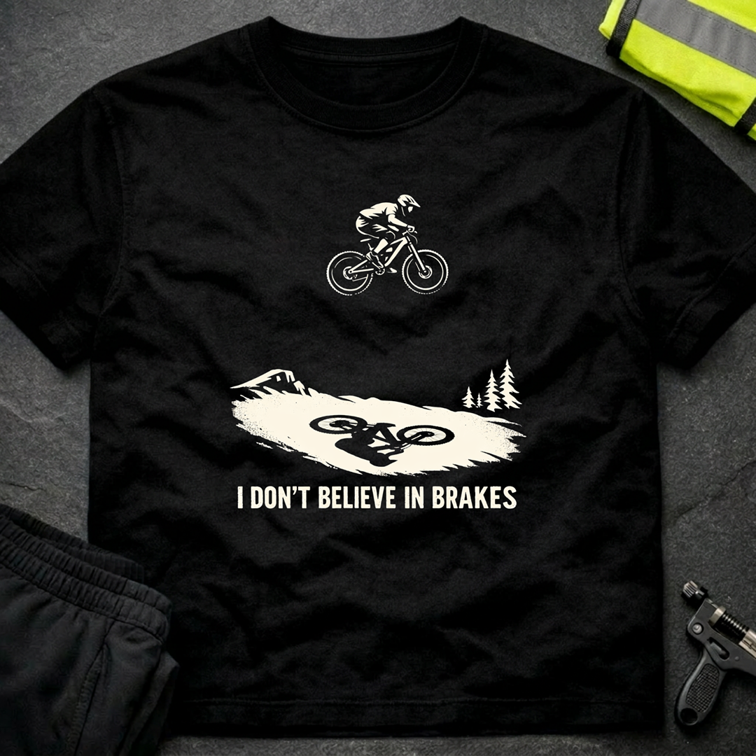 I don't believe in brakes T-Shirt