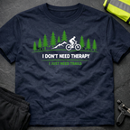 I don't need Therapy T-Shirt