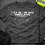 I fix all my own problems T-Shirt