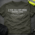 I fix all my own problems T-Shirt
