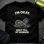 I'm ok Don't tell my husband T-Shirt