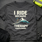 I Ride because therapy costs more T-Shirt