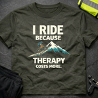 I Ride because therapy costs more T-Shirt