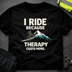 I Ride because therapy costs more T-Shirt