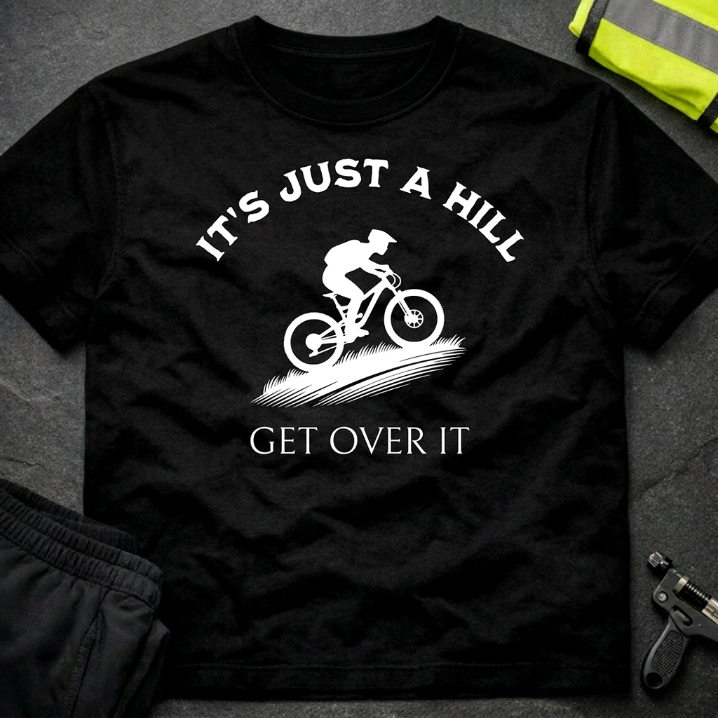 It's just a hill get over it T-Shirt