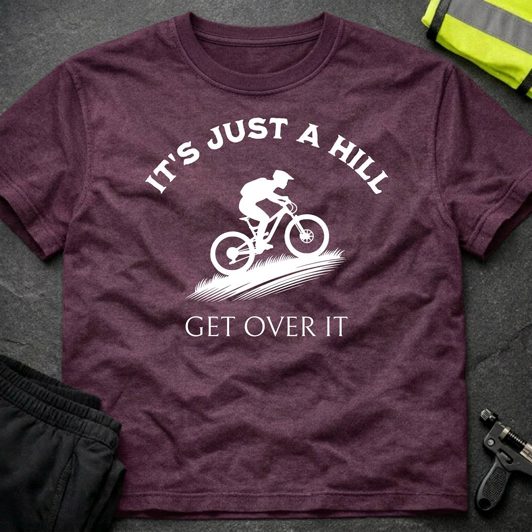 It's just a hill get over it T-Shirt