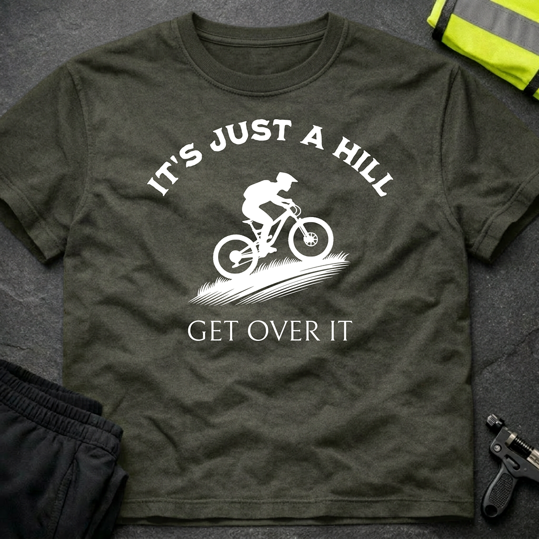 It's just a hill get over it T-Shirt