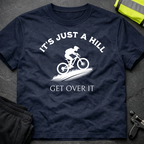 It's just a hill get over it T-Shirt
