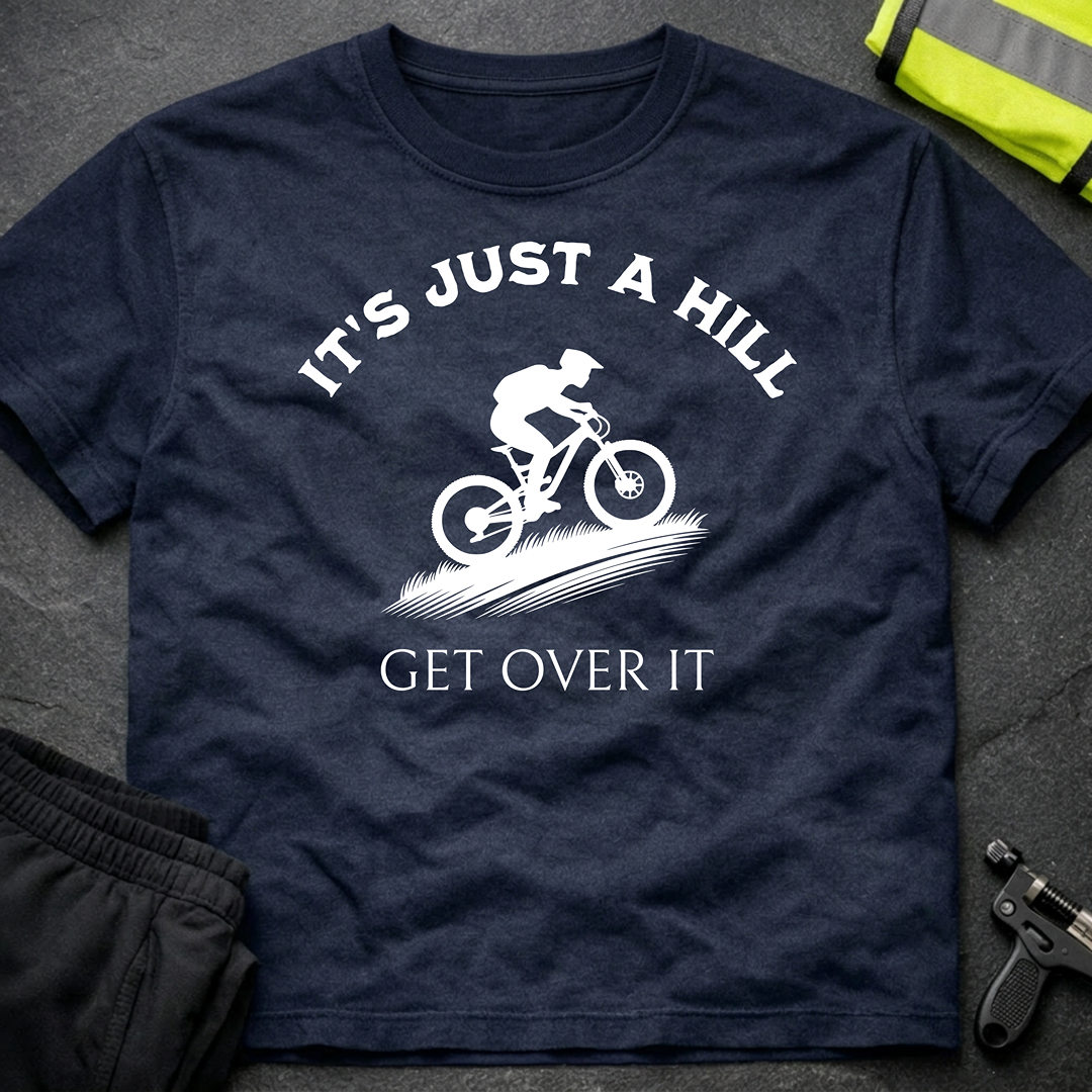 It's just a hill get over it T-Shirt