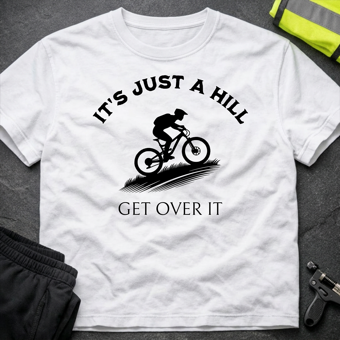 It's just a hill get over it T-Shirt