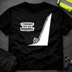 I thought this was downhill T-Shirt