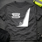 I thought this was downhill T-Shirt