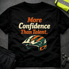 More Confidence than talent T-Shirt