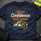 More Confidence than talent T-Shirt