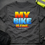 My bike is fine T-Shirt