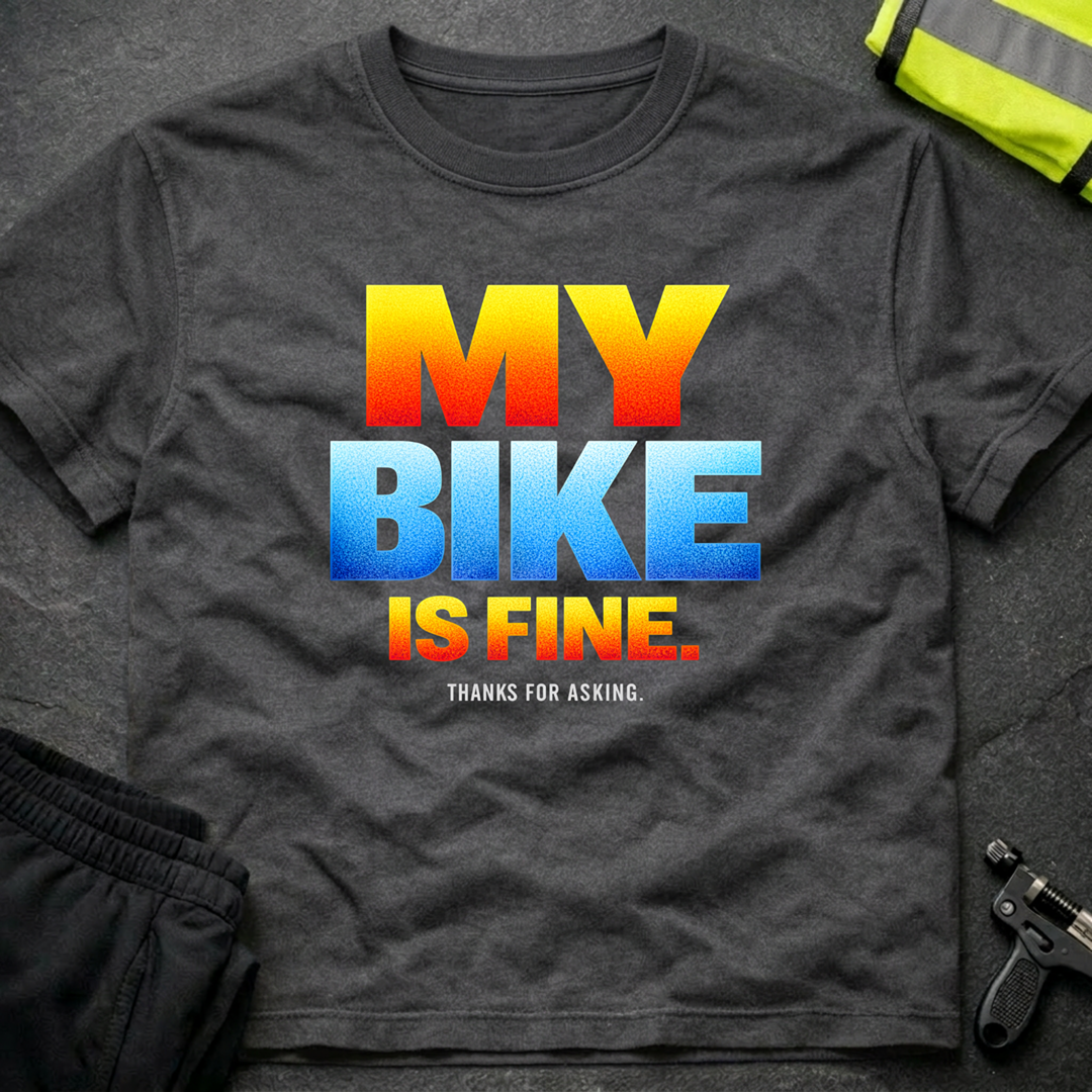 My bike is fine T-Shirt