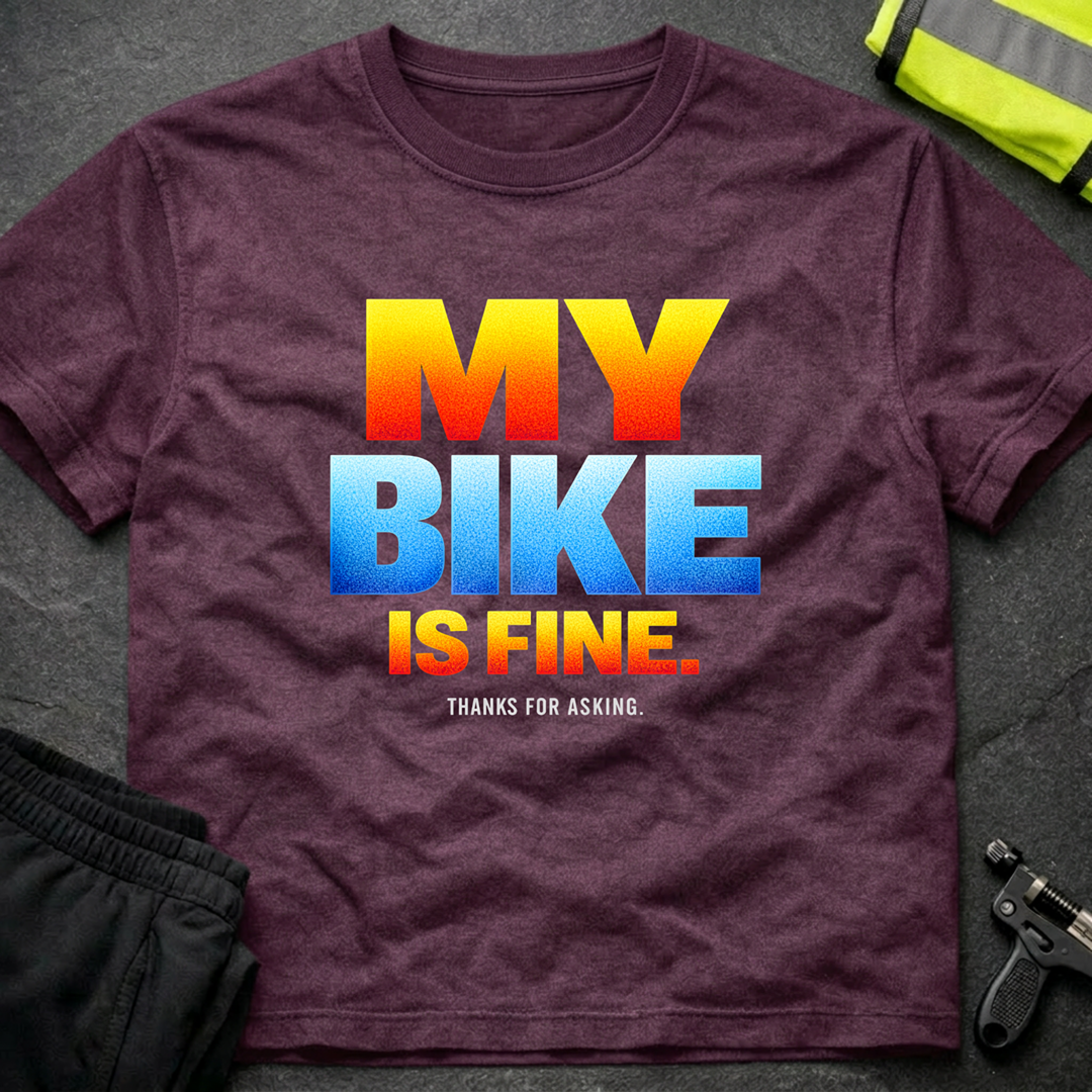 My bike is fine T-Shirt