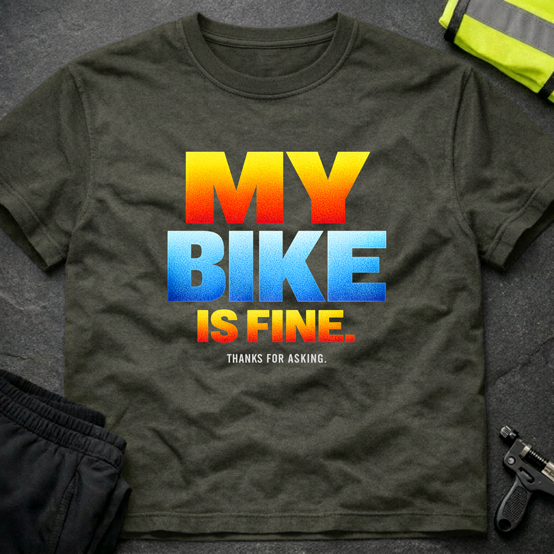 My bike is fine T-Shirt