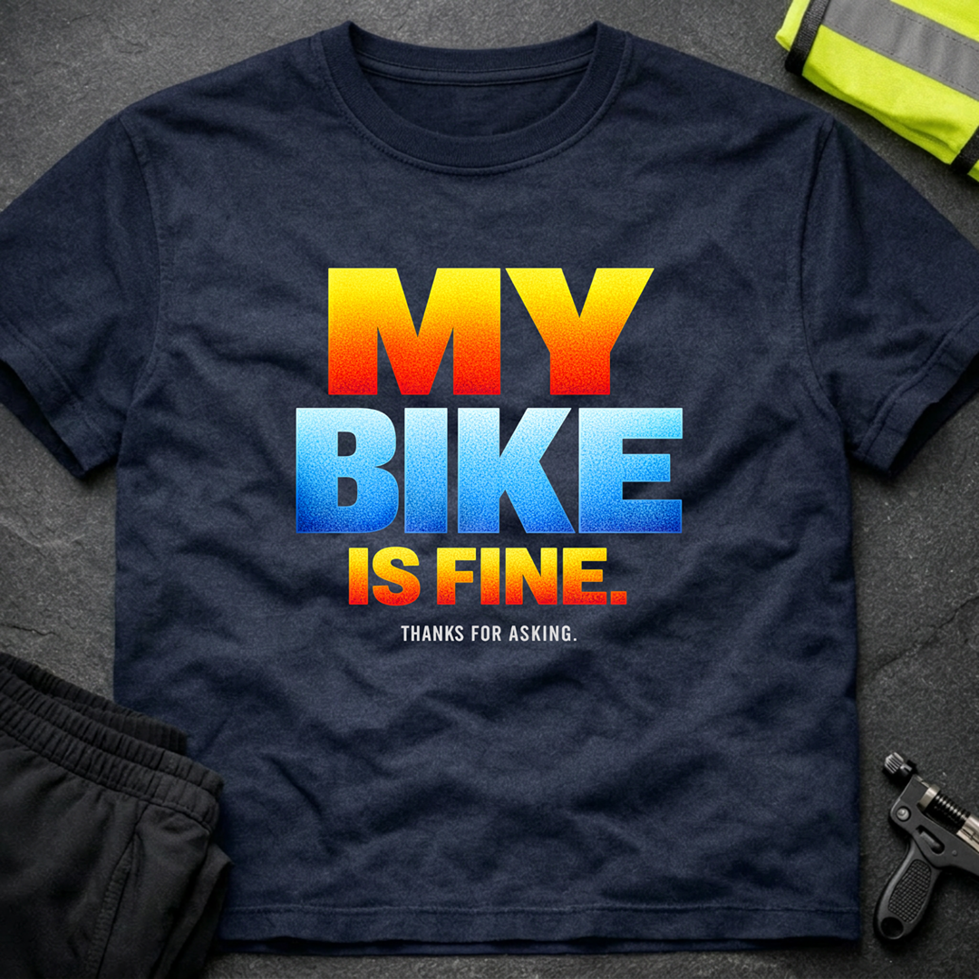 My bike is fine T-Shirt