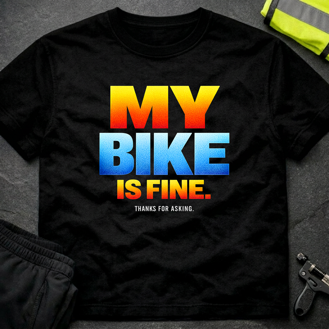 My bike is fine T-Shirt
