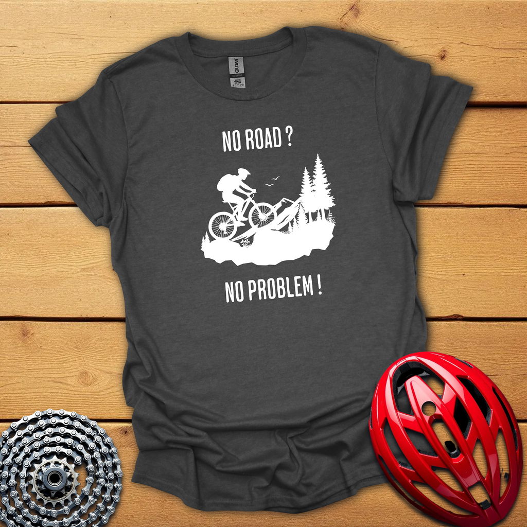 No Road ? No Problem ! T-Shirt
