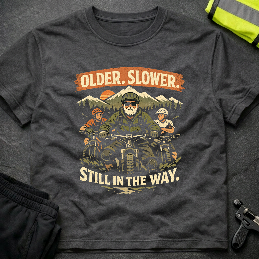Older Slower Still in the way T-Shirt
