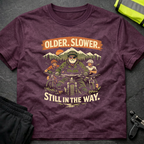 Older Slower Still in the way T-Shirt