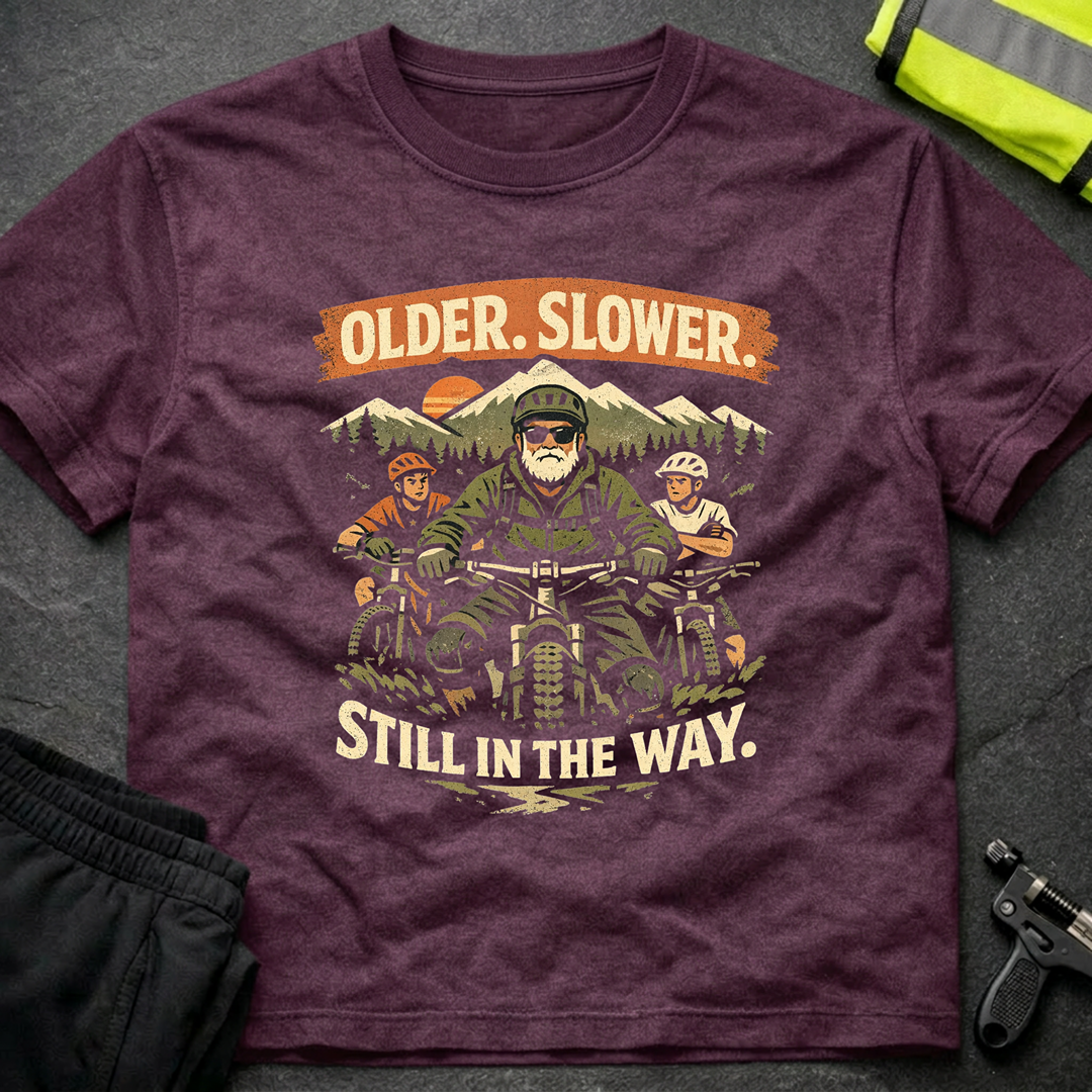 Older Slower Still in the way T-Shirt